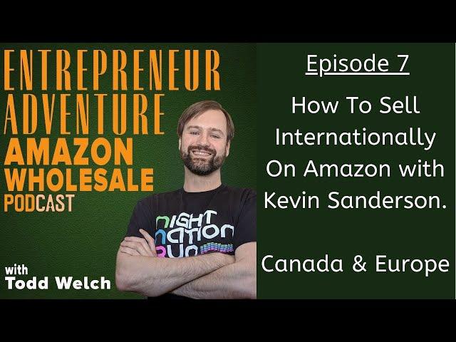 EA7 How To Sell Internationally On Amazon with Kevin Sanderson