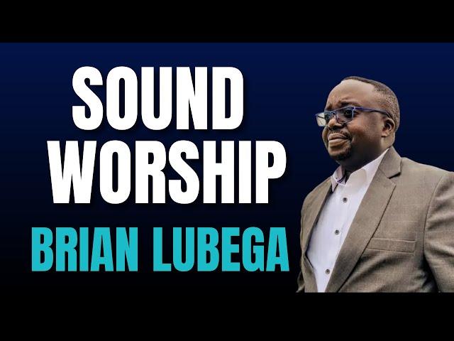 SOUND WORSHIP - BRIAN LUBEGA NON STOP WORSHIP