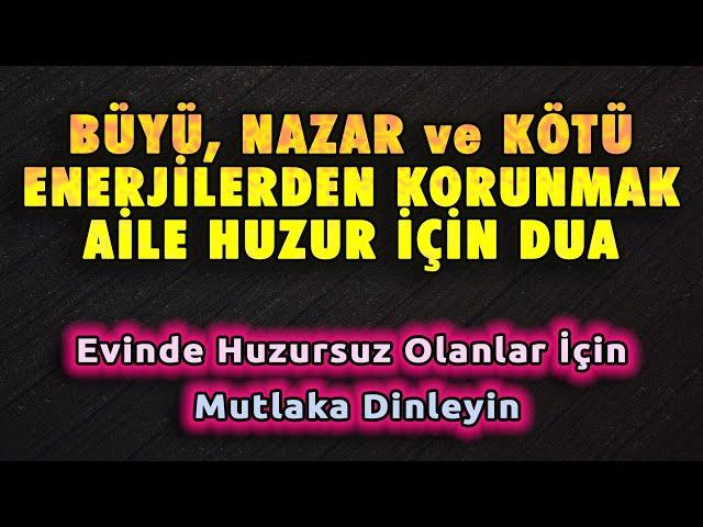 BÜYÜ NAZAR ve KÖTÜLÜKLERDEN KORUNMA AİLE DUASI DİNLE Dualar Hazinesi