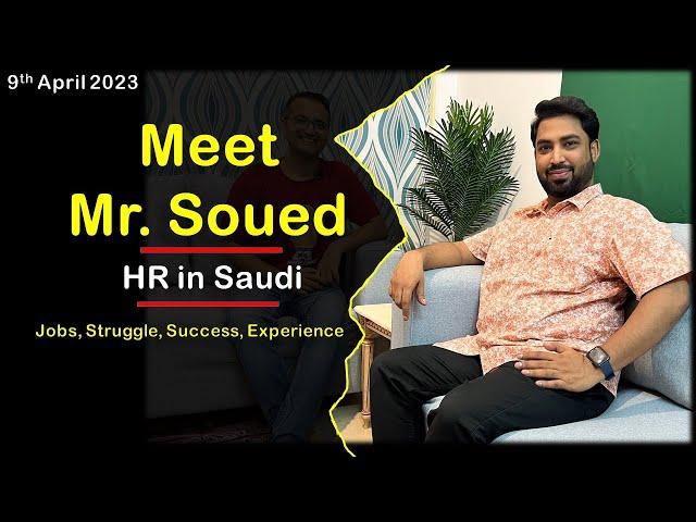 Meet Mr. Soued Khan, HR manager working in Saudi-Discussed Past memories & how to find job in Saudi