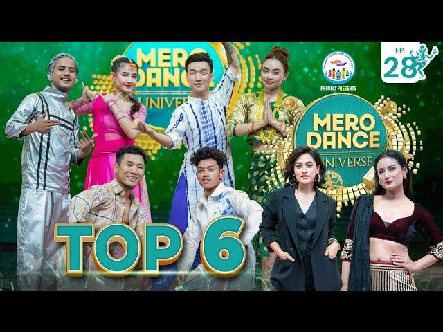 MERO DANCE UNIVERSE || EP-28 |TOP 6|MITHILA||DILIP||SHANKAR||PRIYANKA||KEKI|NARMAN|