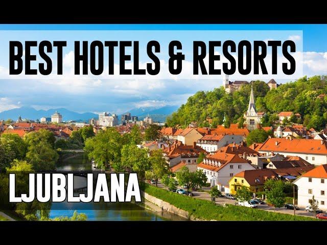 Best Hotels and Resorts in Ljubljana, Slovenia