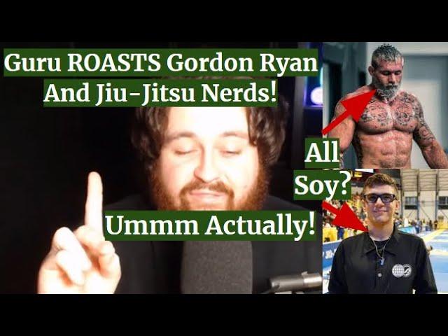 MMA GURU Brutally ROASTS Gordon Ryan And Jiu-Jitsu NERDS!