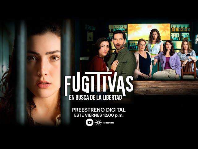 Fugitivas: Capítulo 1 | Preestreno digital | Las Estrellas