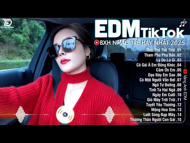 EDM TikTok Hay Nhất 2025BXH Nhạc Trẻ Remix Cực CháyTop 15 Bản EDM Triệu View Hay Hơn Bản Gốc