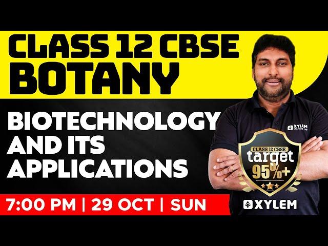 Class 12 CBSE - Botany - Biotechnology and Its Applications | Xylem CBSE 11 & 12