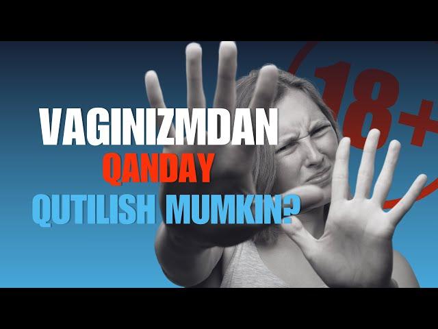 VAGINIZMDAN QANDAY QUTILISH MUMKIN?