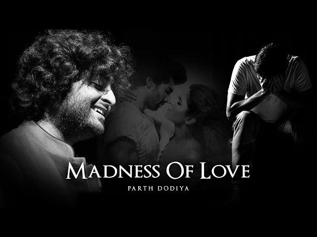 Madness of love Mashup - Parth Dodiya | Khamoshiyan | awari | Yeh Fitoor Mera | Pareshan