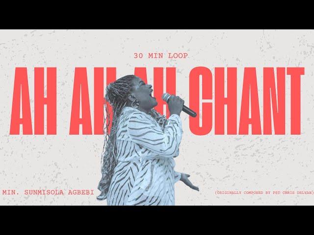 AH AH AH CHANT - MIN. SUNMISOLA AGBEBI || DEEP SOAKING CHANTS || CHANTS OF ASCENSION || 30 MIN LOOP