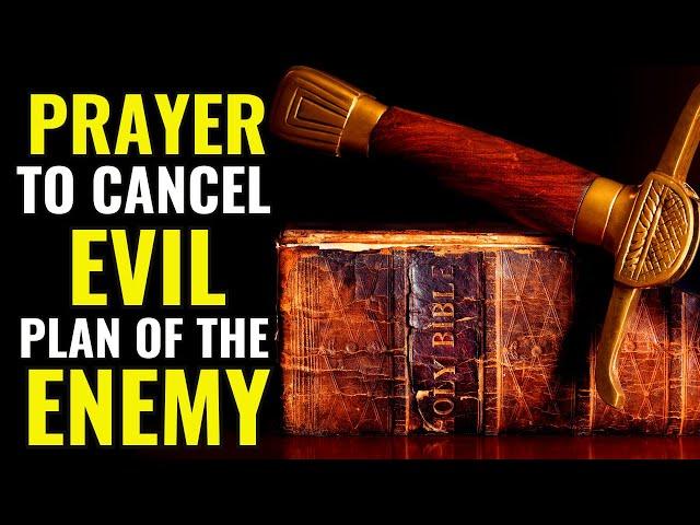 PRAYER TO CANCEL EVIL PLAN OF THE ENEMY | THIS PRAYER WILL BRING PROTECTION AND DELIVERANCE