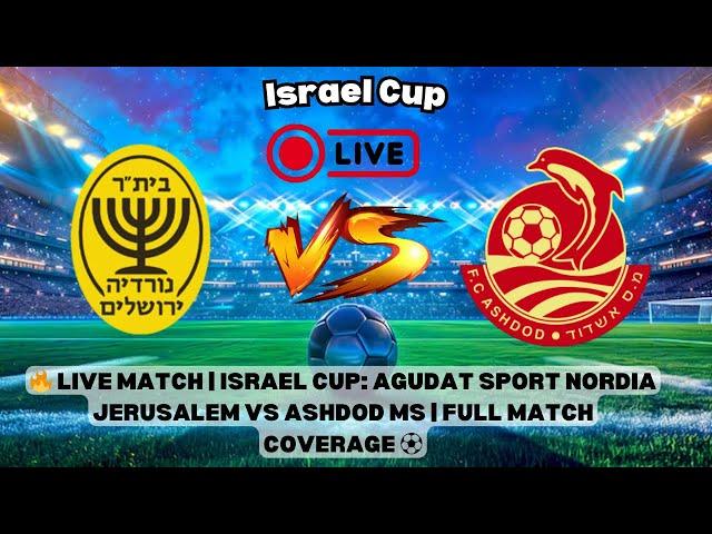 Live Match | Israel Cup: Agudat Sport Nordia Jerusalem vs Ashdod MS | Full Match Coverage