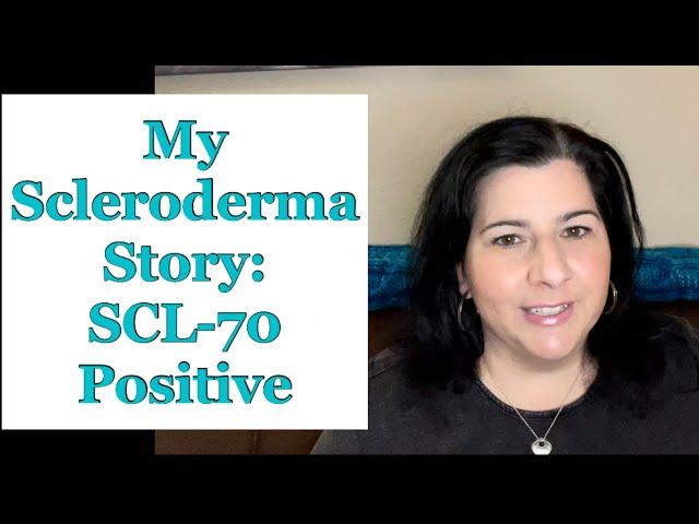 My Scleroderma Story: SCL-70 Positive