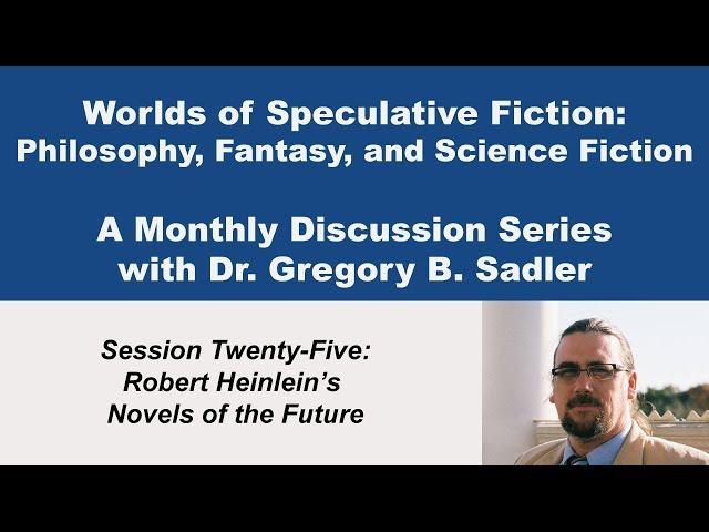 Robert Heinlein's Novels of the Future  | Worlds of Speculative Fiction (lecture 25)