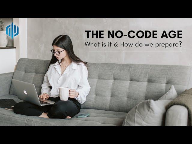 The No Code Age | What is it and How do we Prepare?