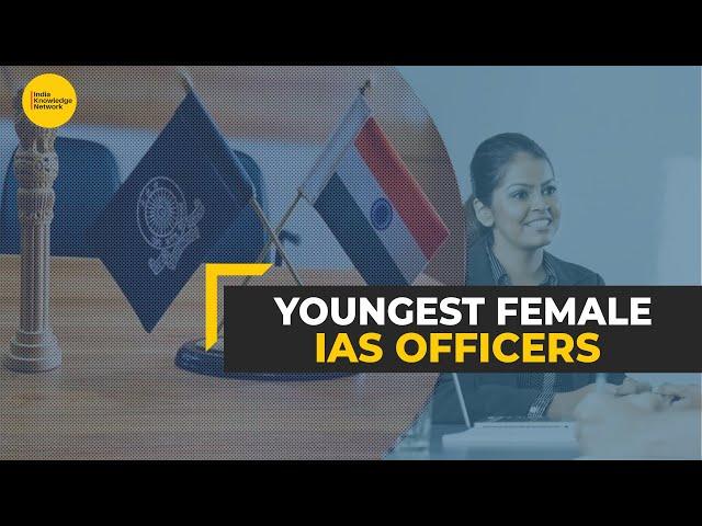 Meet the youngest female IAS officers of India | IKN