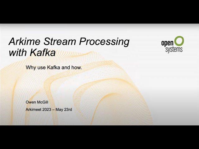 Arkimeet 2023 - Arkime Stream Processing with Kafka