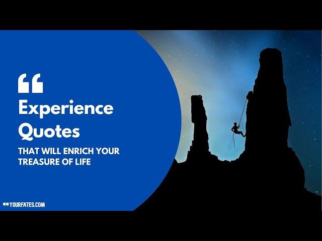 Top 10 Experience Quotes That Will Enrich Your Treasure Of Life | YourFates