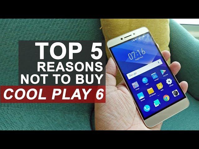 5 Reasons Not to Buy Coolpad Cool Play 6