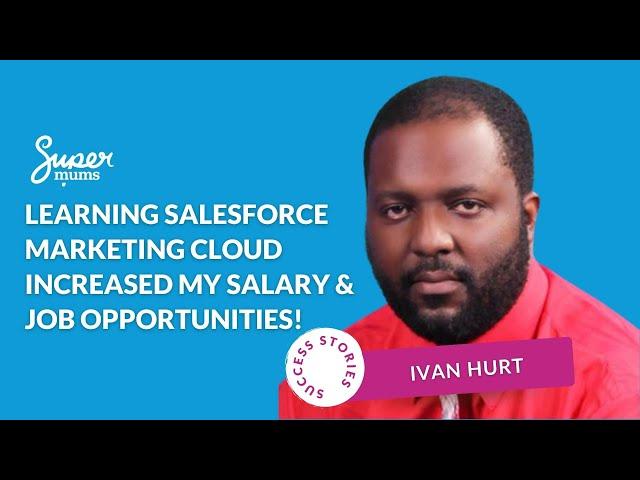 Ivan - Learning Salesforce Marketing Cloud increased my salary & job opportunities!