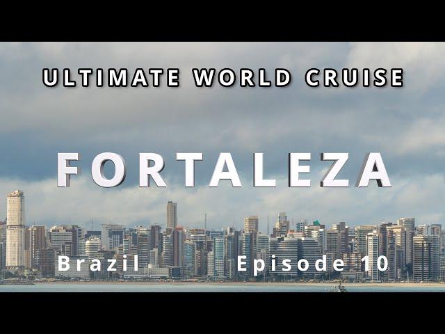  Discovering Fortaleza: Ultimate World Cruise Ep.10 | BZ Travel