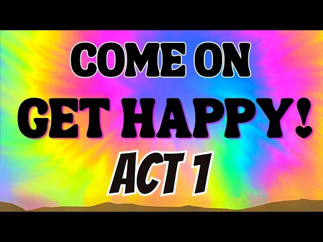 Come on Get Happy ACT 1