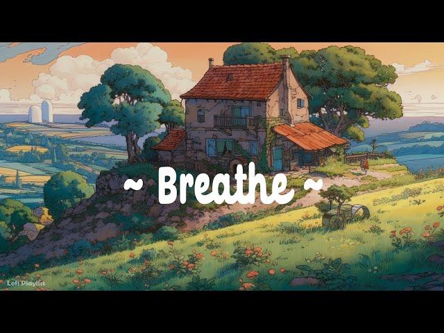 Breathe  Lofi Deep Focus  Study/Calm/Heal [ Lofi Hip Hop - Lofi Chill ]