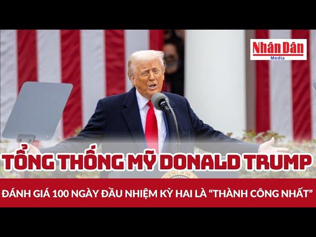 Tổng thống Mỹ Donald Trump đánh giá 100 ngày đầu nhiệm kỳ hai là “thành công nhất” | Báo Nhân Dân