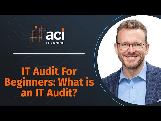 IT Audit For Beginners: What is an IT Audit? | ACI Learning Audit