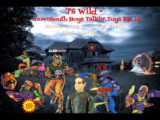 7's Wild- Downsouth Boys Talkin' Toys ep. 13: The G.I. Joe toys that scarred us.