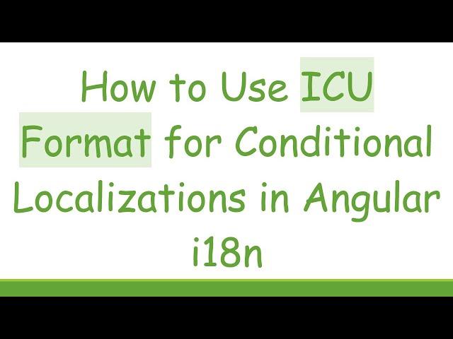 How to Use ICU Format for Conditional Localizations in Angular i18n