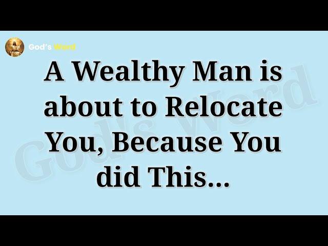 A Wealthy Man is about to relocate you, because you did this... | god message today | #godsword