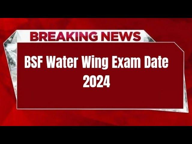 BSF Water Wing Exam Date 2024 | Check Exam Date