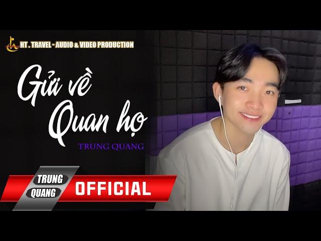 GỬI VỀ QUAN HỌ || TRUNG QUANG