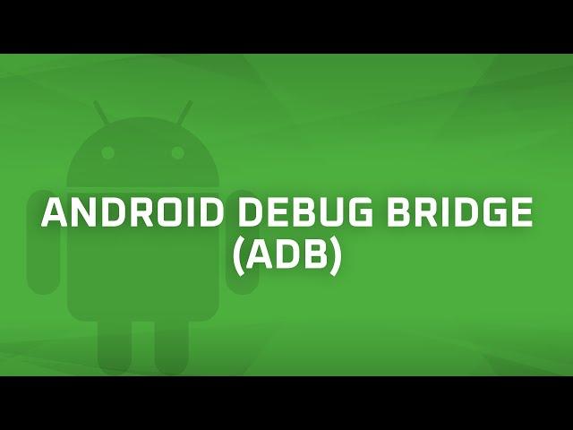 Android Debug Bridge (ADB) [Android Bits #6]