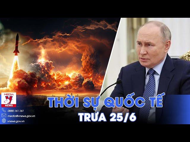 Thời sự Quốc tế trưa 25/6. Nước cờ mới của Tổng thống Nga Putin khiến NATO dè chừng - VNews