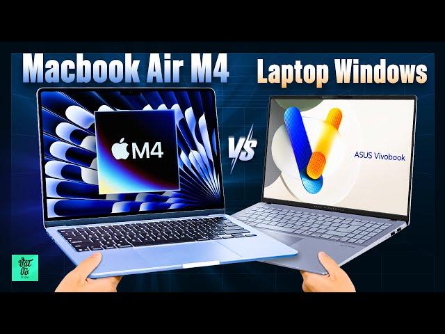 30 triệu nên chọn Macbook Air hay Ultrabook Windows? | MacBook Air 15 M4 và ASUS VivoBook S 16 2025