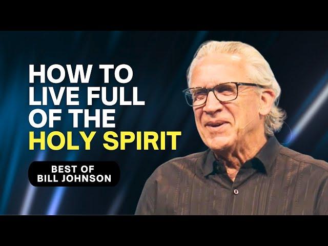 How to Live a Life Filled With the Holy Spirit - Best of Bill Johnson Sermons | Bethel Church