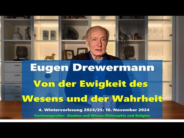 Drewermann: Von der Ewigkeit des Wesens & der Wahrheit. 4.Wintervorlesung 24/25 Philosophie&Religion