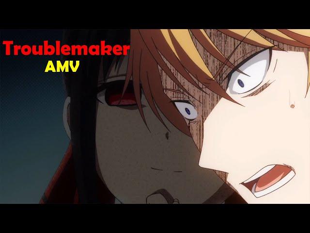 Kaguya-Sama:  Love Is War「AMV」Troublemaker