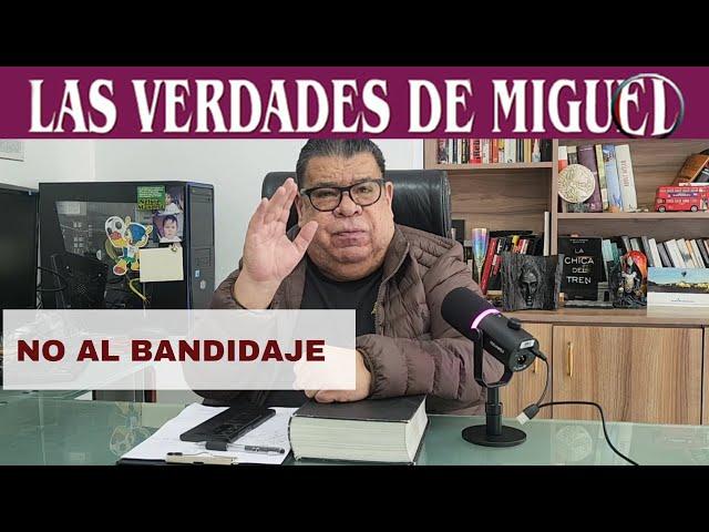 NO AL BANDIDAJE | #lasverdadesdemiguel  | #miguelsalazar