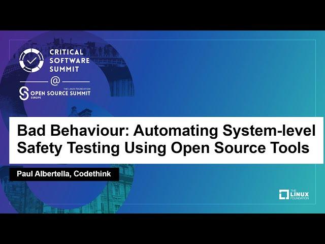 Bad Behaviour: Automating System-level Safety Testing Using Open Source Tools - Paul Albertella