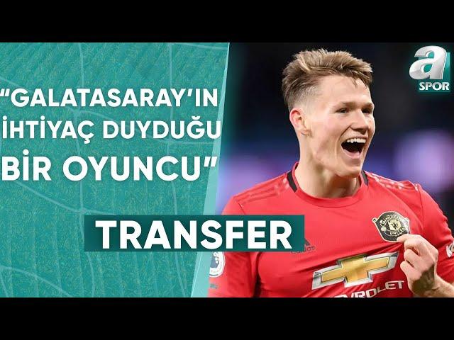 Onur Özkan: "Galatasaray'ın İhtiyaçlarını En Doğru Şekilde Karşılayacak Oyuncu McTominay" / A Spor