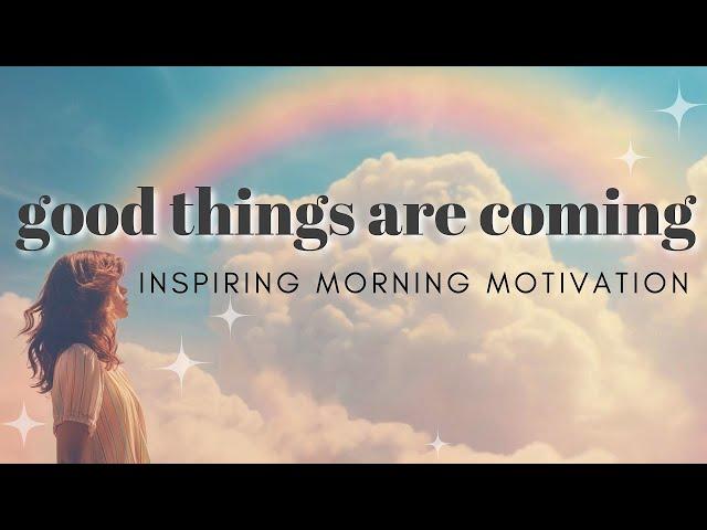 Good Things Are Coming | Inspiring Mindful Motivation