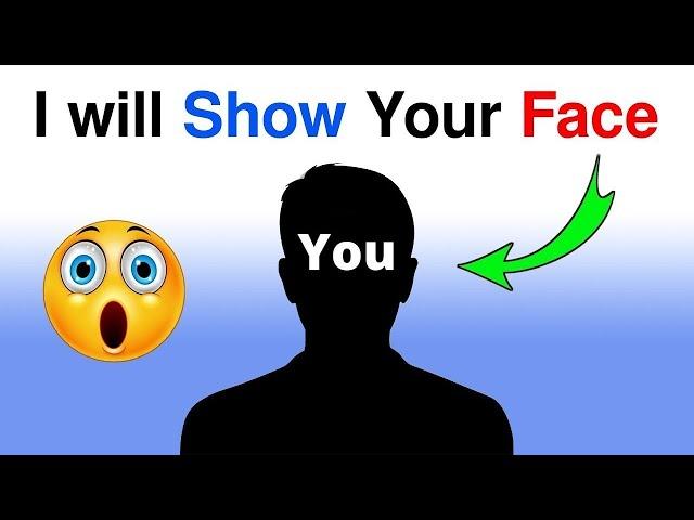 I will Show Your Face In 10 Seconds!!  (100% Real)