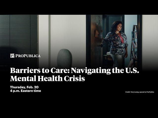 ProPublica Event: Barriers to Care: Navigating the U.S. Mental Health Crisis