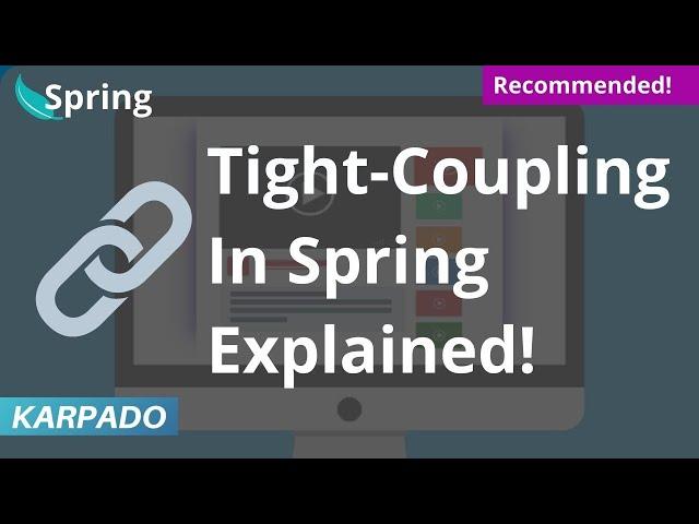 Tight Coupling in Spring Framework Simplified - Easy explanation from Karpado!