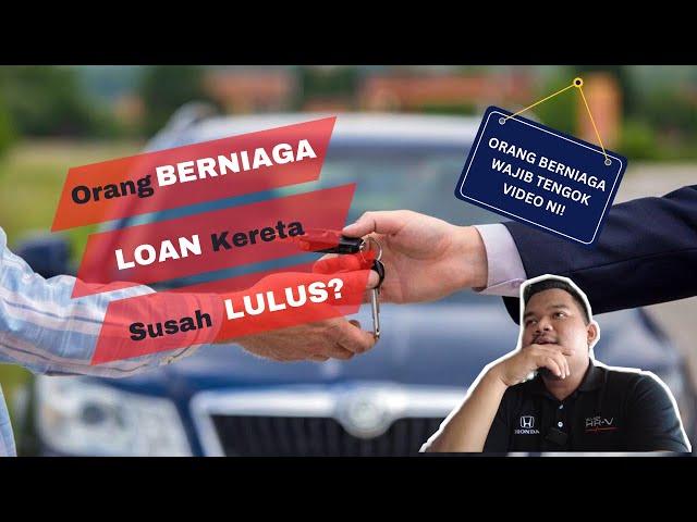 Orang Berniaga Loan Kereta Susah Nak Lulus . Ada SSM wajib tengok video ni.