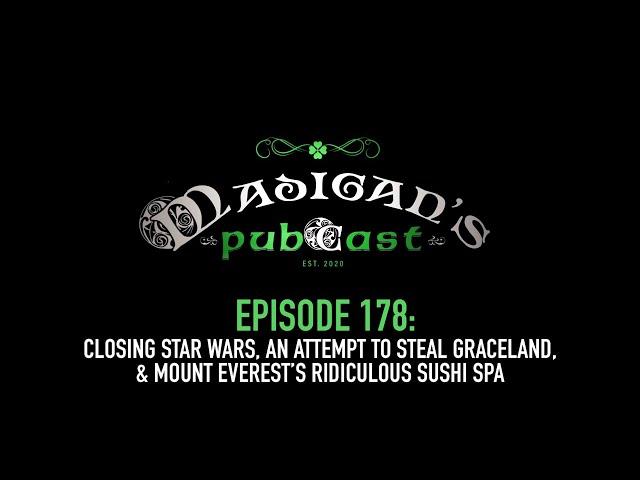 Madigan's Pubcast EP178: Closing Star Wars, An Attempt to Steal Graceland & Everest’s Ridiculous Spa