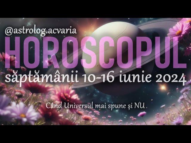 Horoscop 10-16 IUNIE 2024 + INTRO  Horoscope June 10-16  Astrolog Acvaria