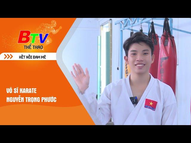 BTV Thể thao | Võ sĩ Karate Nguyễn Trọng Phước